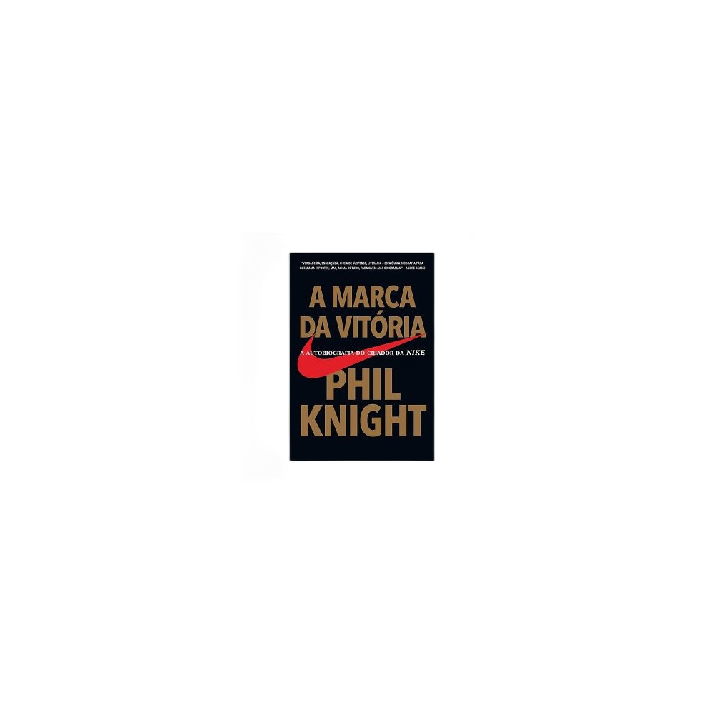A Marca Da Vitória: A Autobiografia Do Criador Da Nike. De Phil Knight, Editora Sextante