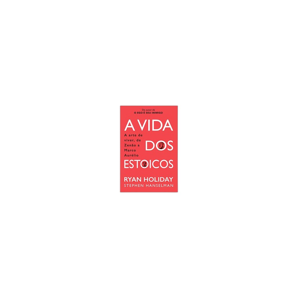 A Vida Dos Estoicos. De Ryan Holiday & Stephen Hanselman. Editora Intrínseca