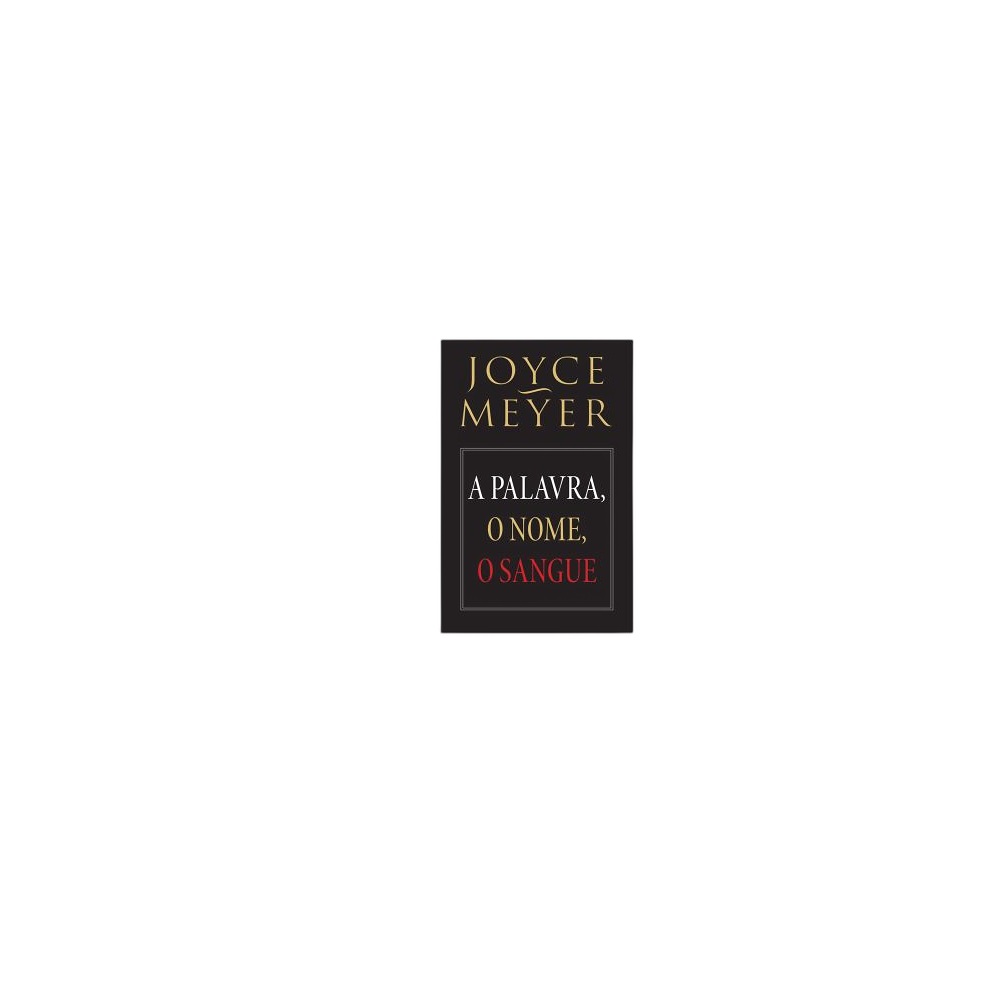 A Palavra, O Nome, O Sangue. De Joyce Meyer, Bello Publicações
