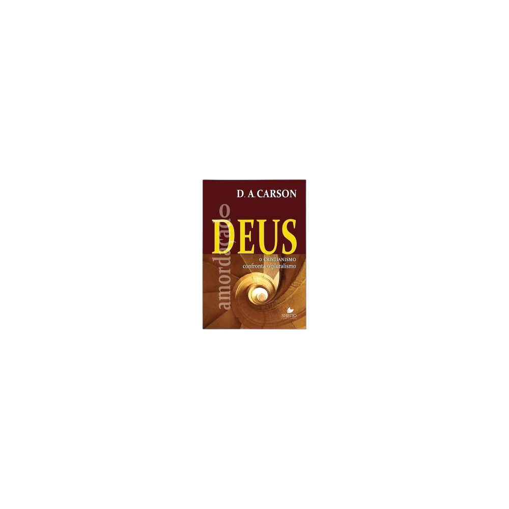 O Deus Amordaçado: O Cristianismo Confronta O Pluralismo. De D. A. Carson, Shedd Publicações