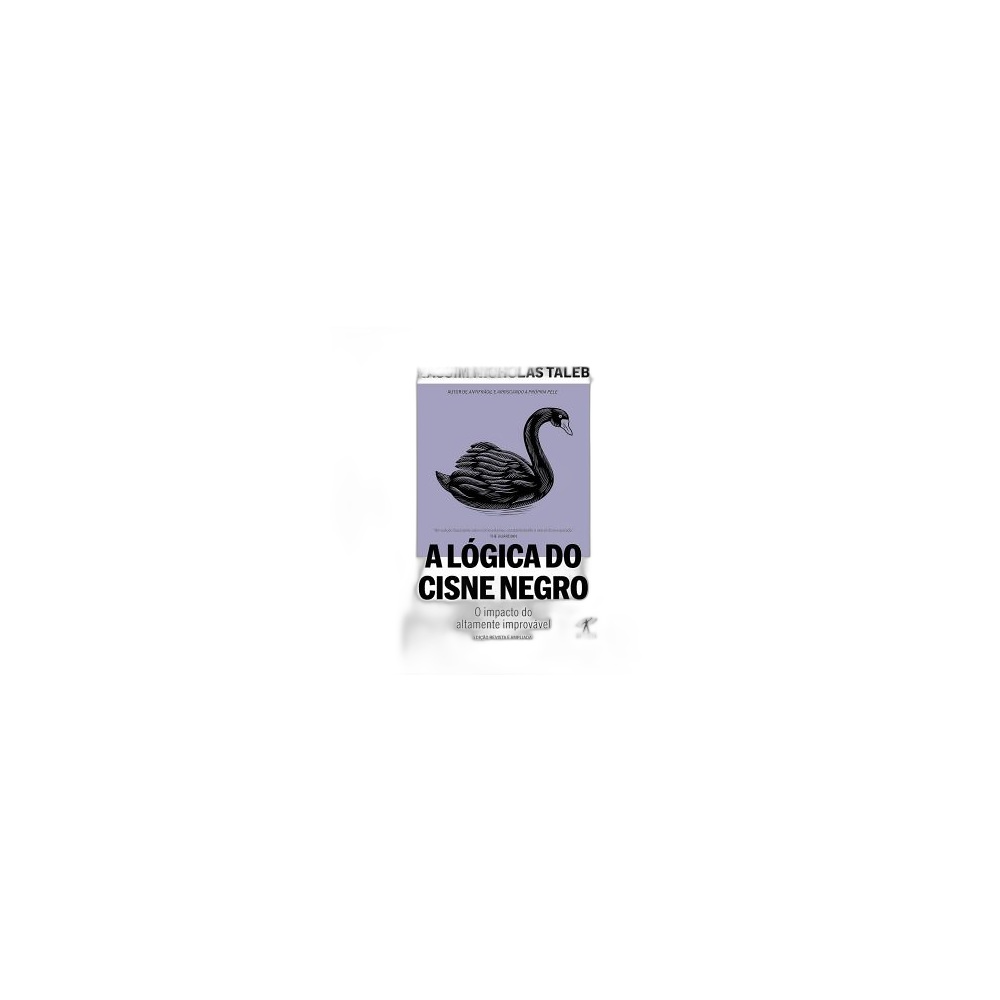 A Lógica Do Cisne Negro: O Impacto Do Altamente Improvável. De Nassim Nicholas Taleb. Editora Objetiva