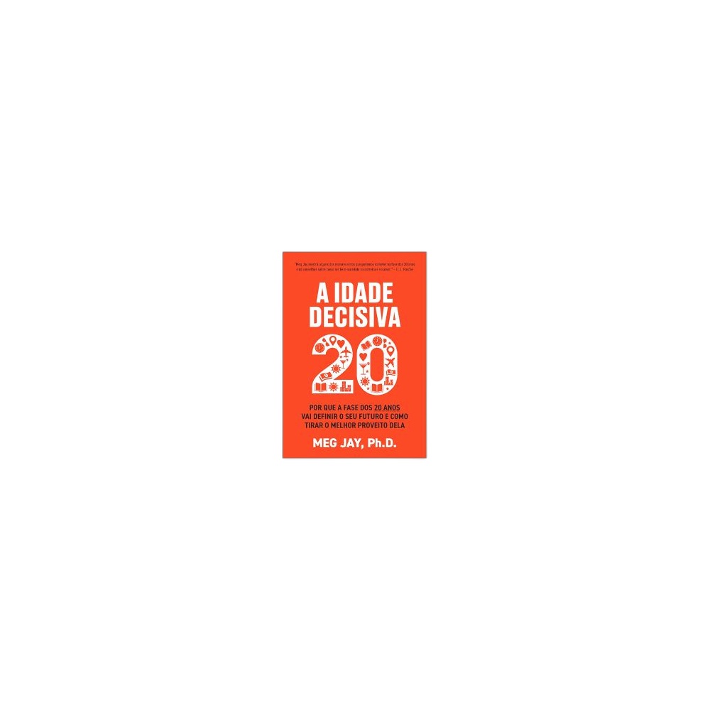 A Idade Decisiva 20 Anos. De Meg Jay, Editora Sextante